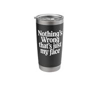 Nothing's Wrong That's Just My Face Stainless Steel Insulated Tumbler