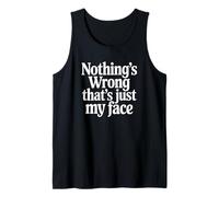 Nothing's Wrong That's Just My Face Tank Top