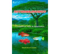 Nothobranchius: Cuando la vida se reinventa