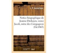 Notice biographique de Jeanne Deshayes, veuve Jacob, mère des Compagnons du devoir: de la ville de Tours (Indre-et-Loire) (Histoire)
