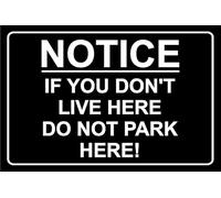 Notice if You Dont Live here Dont Park here Safety Sign - 1mm Plastic Sign (400mm x 300mm)