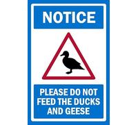 Notice, Please do not feed the ducks and geese, safety sign - 1mm flexible Plastic sign (400mm x 300mm)