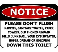 NOTICE PLEASE Don't Flush Nappies,Sanitary Towels,Paper Towels,Old Phones,Unpaid Bills,Junk Mail,Your Ex's Sweater,Hopes,Dreams or Goldfish Down This Toilet Sign Aluminum Metal Tin Signs 12" x 8"
