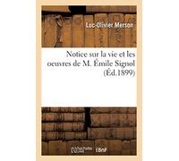 Notice Sur La Vie Et Les Oeuvres de M. Émile Signol