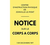 Notice sur le Corps à Corps Centre d'Instruction Physique de Joinville-Le-Pont 1er Décembre 1917: Manuel Militaire Réglementaire de Combat Rapproché | Édition Originale Illustrée (Combat Old School)