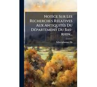 Notice Sur Les Recherches Relatives Aux Antiquités Du Département Du Bas-rhin...