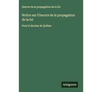Notice sur l'Oeuvre de la propagation de la foi: Pour le diocèse de Québec