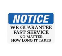 Notice We Guarantee Fast Service No Matter How Long It Takes Metal Warning Sign with Easy Install for Indoor Outdoor Security, Business Office Home Street Decor 30 x 20 cm