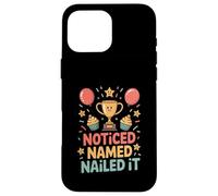 Noticed Named Nailed It Funny Success Motivation Case for iPhone 16 Pro Max