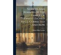 Notices And Remains Of The Family Of Tyrwhitt [signed R.p.t.]. Corrected And Repr