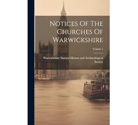 Notices Of The Churches Of Warwickshire; Volume 1