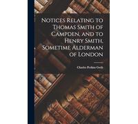 Notices Relating to Thomas Smith of Campden, and to Henry Smith, Sometime Alderman of London