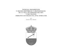 NOTICIAS, DOCUMENTOS Y HECHOS HISTÓRICOS Y CRONOLÓGICOS DE LA VILLA DE ESPINOSO DEL REY Y SUS VECINOS DURANTE LOS SIGLOS XVI, XVII, XVIII & XIX