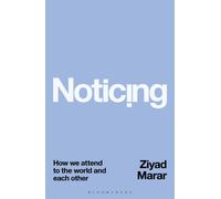 Noticing : How we Attend to the World and Each Other