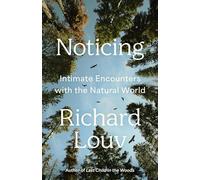 Noticing: Intimate Encounters with the Natural World