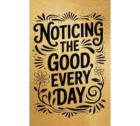 Noticing the Good, Every Day - A Luxurious Gratitude Journal: Subtitle Because gratitude deserves a little sparkle