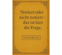 Notiert oder nicht notiert - das ist hier die Frage | Lustiges Notizbuch für Schule, Uni & Büro | ca. DIN A5 | 110 linierte Seiten | Witziges Geschenk für KollegInnen, FreundInnen & Shakespeare-Fans