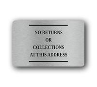 Notification of no returns or collections allowed at the specified address. Sign - 14.0x9.0cm Brushed Aluminium
