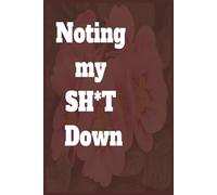 Noting my SHT Down: A Funny Gift Ruled Notebook for Everyday Thoughts, Plans, and Random Life Stuff, 6x9 100 pages Notebook Journal Gift for Friends, Family and Co-workers