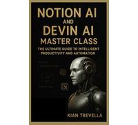 Notion AI and Devin AI Master Class: The Ultimate Guide to Intelligent Productivity and Automation