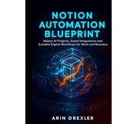 Notion Ai Automation Blueprint: Master AI Projects, Smart Integrations, and Scalable Digital Workflows for Work and Business (Notion AI Productivity Series)