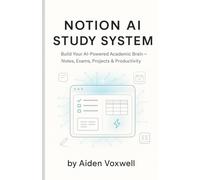 NOTION AI STUDY SYSTEM: Build Your AI-Powered Academic Brain, Notes, Exams, Projects & Productivity