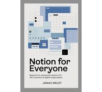 Notion for everyone: “Beginner-to-Advanced Systems for Life, Business & Digital Organization”