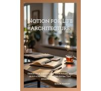 Notion for Life Architecture: Design Your Identity, Map Your Future, and Build a Personal Operating System That Evolves With You