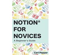 Notion for Novices: A Beginner's Guide