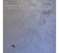 Notion Sound Collective - Until You Like the Blue
