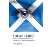 Notional Identities: Ideology, Genre and National Identity in Popular Scottish Fiction Since the Seventies