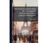 Notions ÉlÃ(c)mentaires De Grammaire Historique De La Langue Française