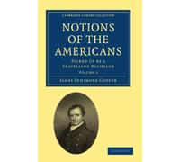 Notions of the Americans: Picked Up by a Travelling Bachelor: Volume 2 (Cambridge Library Collection - North American History)