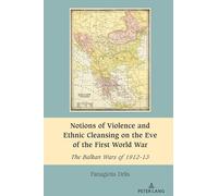 Notions of Violence and Ethnic Cleansing on the Eve of the First World War: The Balkan Wars of 1912-13: 11 (South-East European History)