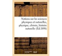 Notions sur les sciences physiques et naturelles, physique, chimie, histoire naturelle