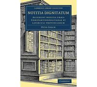 Notitia dignitatum: Accedunt notitia ur onstantinopolitanae et laterculi provinciarum (Cambridge Library Collection - Medieval History)