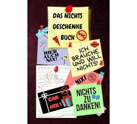 Notizbuch als Nichts Geschenke Buch eine lustige Geschenkidee zum Nix schenken Ideal für alle die „Ich brauche und will nichts“ sagen! das Nicht ... nix brauchen sich nichts wünschen 03C25