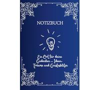 Notizbuch: Ein Ort für deine Gedanken - Ideen, Träume und Geistesblitze