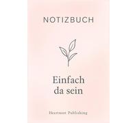 Notizbuch - Einfach da sein: Liniertes Notizbuch für Vertrauen, innere Ruhe und Selbstreflexion - feminines Journal mit stärkenden Sprüchen für Frauen, die Halt, Mut und Gelassenheit suchen