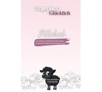 Notizbuch für Frauen mit Zitaten & Selbstreflexion - Ungeplant Glücklich: Liniertes Notizbuch, Journal, Tagebuch, zum Schreiben, Nachdenken & Träumen ... für Alltag, Ziele & persönliche Entwicklung