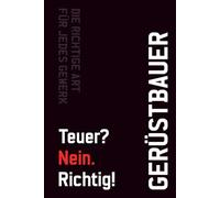 Notizbuch Gerüstbauer - Teuer? Nein. Richtig!: Arbeitsnotizen für Profis, die Qualität liefern. Auch perfekt als Geschenk geeignet