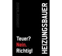 Notizbuch Heizungsbauer - Teuer? Nein. Richtig!: Arbeitsnotizen für Profis, die Qualität liefern. Auch perfekt als Geschenk geeignet