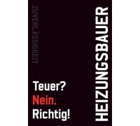 Notizbuch Heizungsbauer - Teuer? Nein. Richtig!: Arbeitsnotizen für Profis, die Qualität liefern. Auch perfekt als Geschenk geeignet