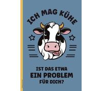 Notizbuch mit Kuh: ICH MAG KÜHE IST DAS ETWA EIN PROBLEM lustiger Spruch auf Buch für Notizen Geschenk mit Kuhmotiv für Kuhliebhaber und Kuhfans Geschenkidee Bauer Landwirt praktisches Tagebuch