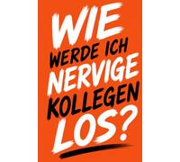 Notizbuch - Wie werde ich nervige Kollegen los?: Ein satirisches Notizbuch für Bürohelden, Karrierestrategen und Meeting-Überlebende