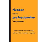 Notizen eines professionellen Vergessers: Für alle, die oft etwas vergessen, ist dieses lustige Notizbuch genau das Richtige. (A5 Format, 120 Seiten)
