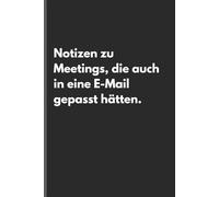Notizen zu Meetings, die auch in eine E-Mail gepasst hätten. - Sarkastisches Notizbuch mit trockenem Humor: Minimalistisches Notizheft für Alltag, Arbeit und Gedanken mit schwarzem Humor und Ironie