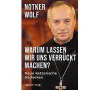 Notker Wolf OSB Warum lassen wir uns verrückt machen: Neue ketzerisch (Hardback)