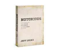 Notorious: An Integrated Study of the Rogues, Scoundrels, and Scallywags of Scripture