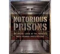 Notorious Prisons: An Inside Look at the World's Most Feared Institutions